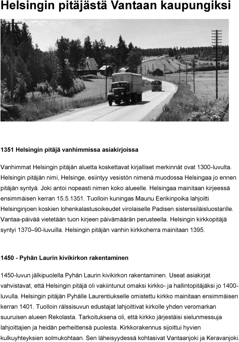 5.1351. Tuolloin kuningas Maunu Eerikinpoika lahjoitti Helsinginjoen koskien lohenkalastusoikeudet virolaiselle Padisen sisterssiläisluostarille.