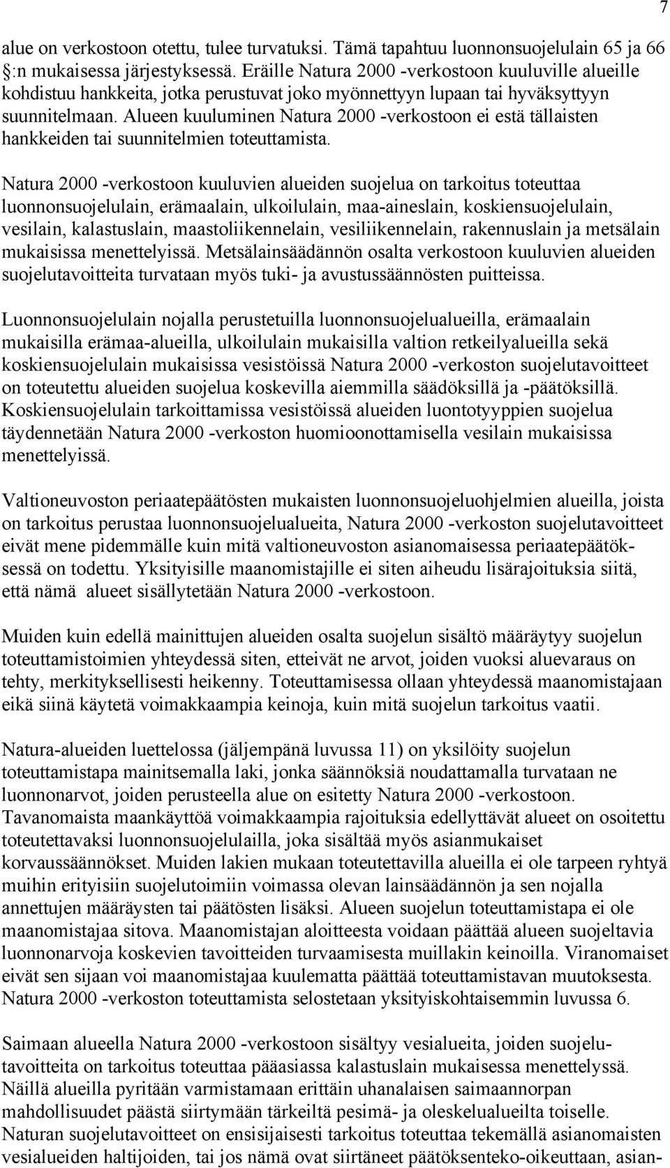 Alueen kuuluminen Natura 2000 -verkostoon ei estä tällaisten hankkeiden tai suunnitelmien toteuttamista.