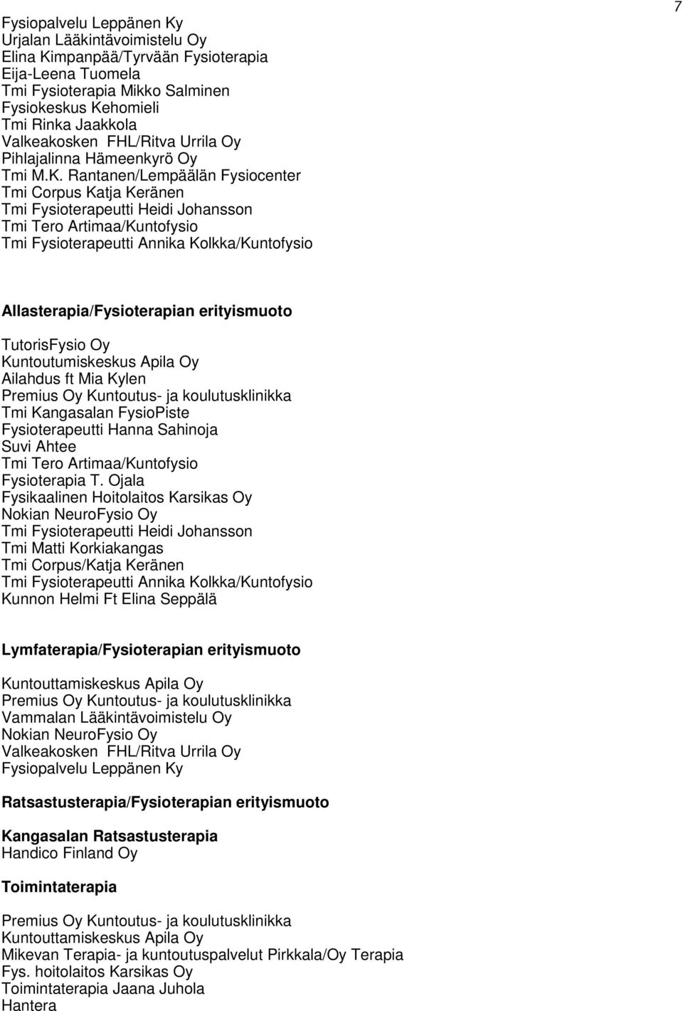 Rantanen/Lempäälän Fysiocenter Tmi Corpus Katja Keränen Tmi Fysioterapeutti Heidi Johansson Tmi Tero Artimaa/Kuntofysio Tmi Fysioterapeutti Annika Kolkka/Kuntofysio 7 Allasterapia/Fysioterapian