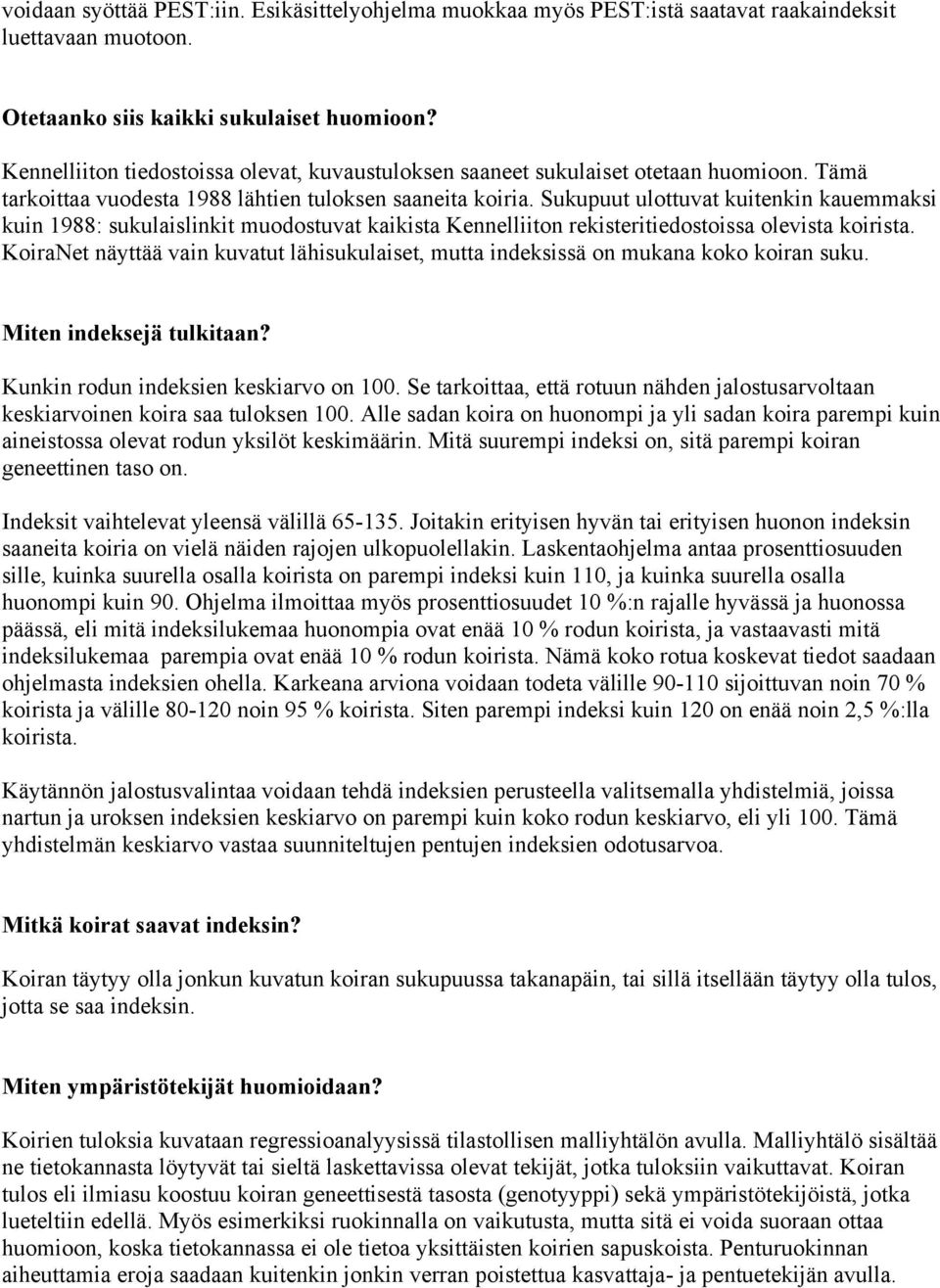 Sukupuut ulottuvat kuitenkin kauemmaksi kuin 1988: sukulaislinkit muodostuvat kaikista Kennelliiton rekisteritiedostoissa olevista koirista.