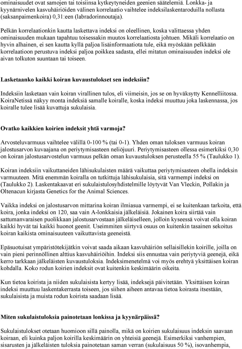 Pelkän korrelaationkin kautta laskettava indeksi on oleellinen, koska valittaessa yhden ominaisuuden mukaan tapahtuu toisessakin muutos korrelaatiosta johtuen.