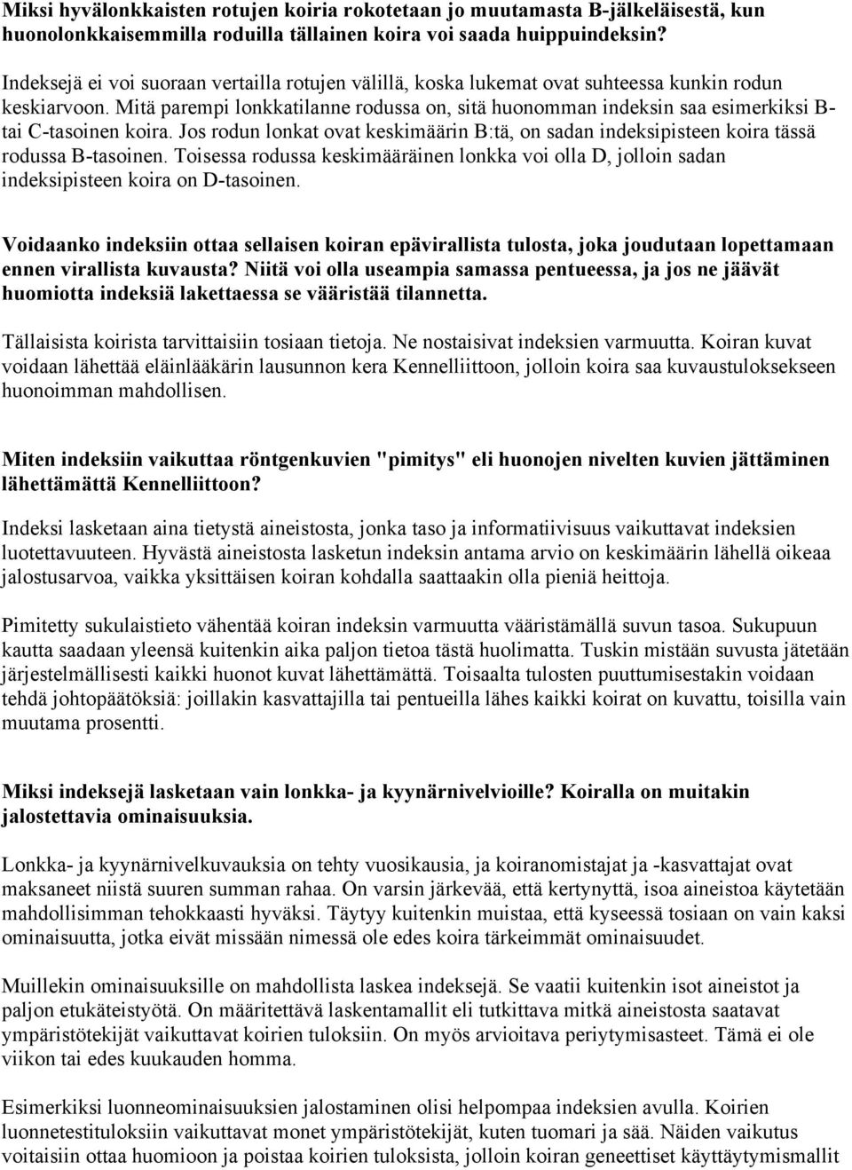 Mitä parempi lonkkatilanne rodussa on, sitä huonomman indeksin saa esimerkiksi B- tai C-tasoinen koira. Jos rodun lonkat ovat keskimäärin B:tä, on sadan indeksipisteen koira tässä rodussa B-tasoinen.