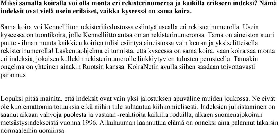 Tämä on aineiston suuri puute - ilman muuta kaikkien koirien tulisi esiintyä aineistossa vain kerran ja yksiselitteisellä rekisterinumerolla!
