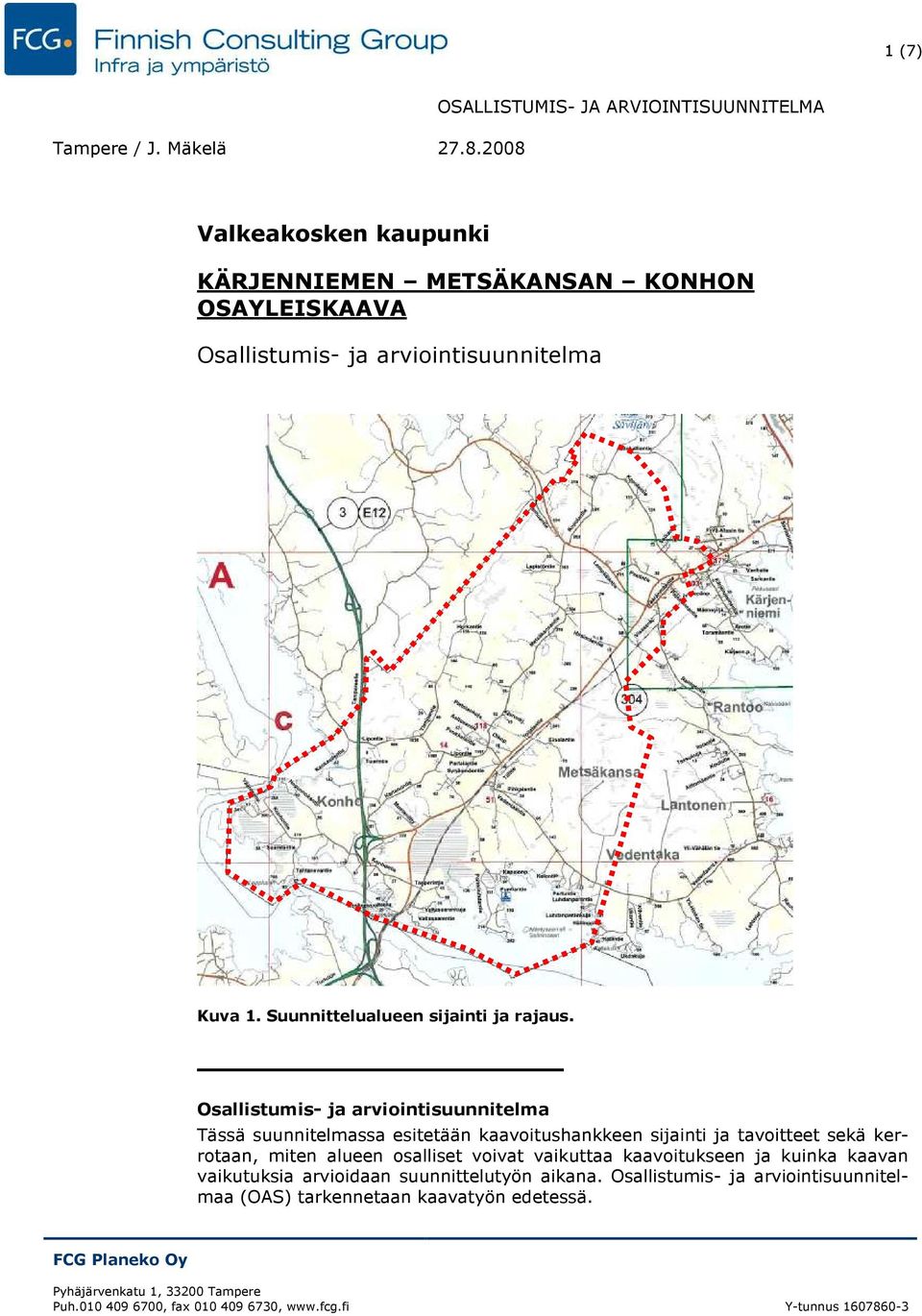 Tässä suunnitelmassa esitetään kaavoitushankkeen sijainti ja tavoitteet sekä kerrotaan, miten alueen osalliset voivat vaikuttaa