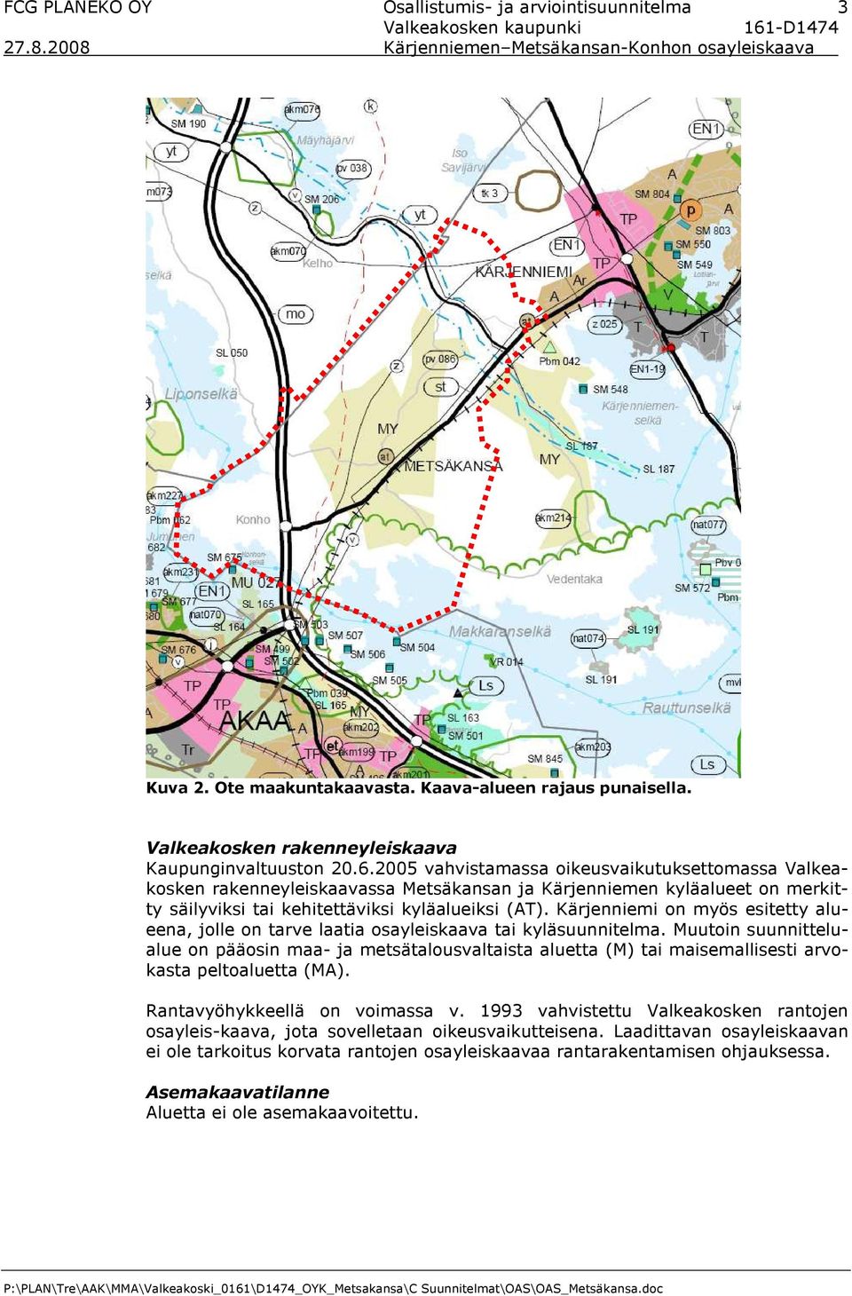 Kärjenniemi on myös esitetty alueena, jolle on tarve laatia osayleiskaava tai kyläsuunnitelma.