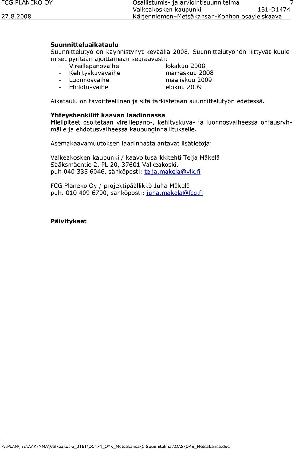 Aikataulu on tavoitteellinen ja sitä tarkistetaan suunnittelutyön edetessä.