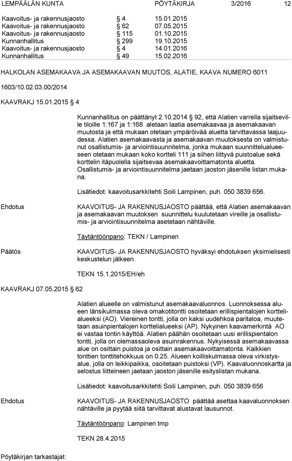 02.03.00/2014 KAAVRAKJ 15.01.2015 4 Kunnanhallitus on päättänyt 2.10.