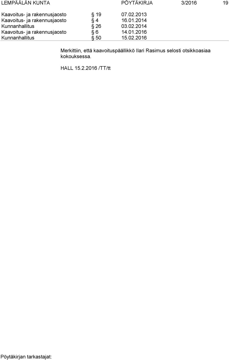 2014 Kaavoitus- ja rakennusjaosto 6 14.01.2016 Kunnanhallitus 50 15.02.
