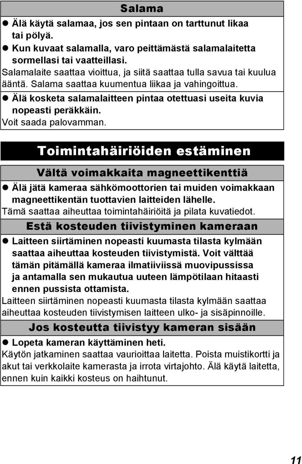 Älä kosketa salamalaitteen pintaa otettuasi useita kuvia nopeasti peräkkäin. Voit saada palovamman.
