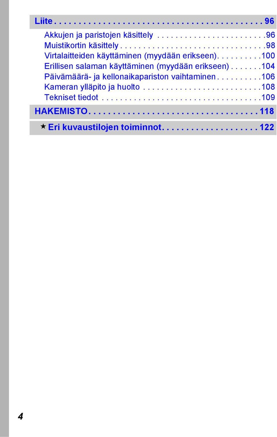 ......104 Päivämäärä- ja kellonaikapariston vaihtaminen..........106 Kameran ylläpito ja huolto..........................108 Tekniset tiedot.