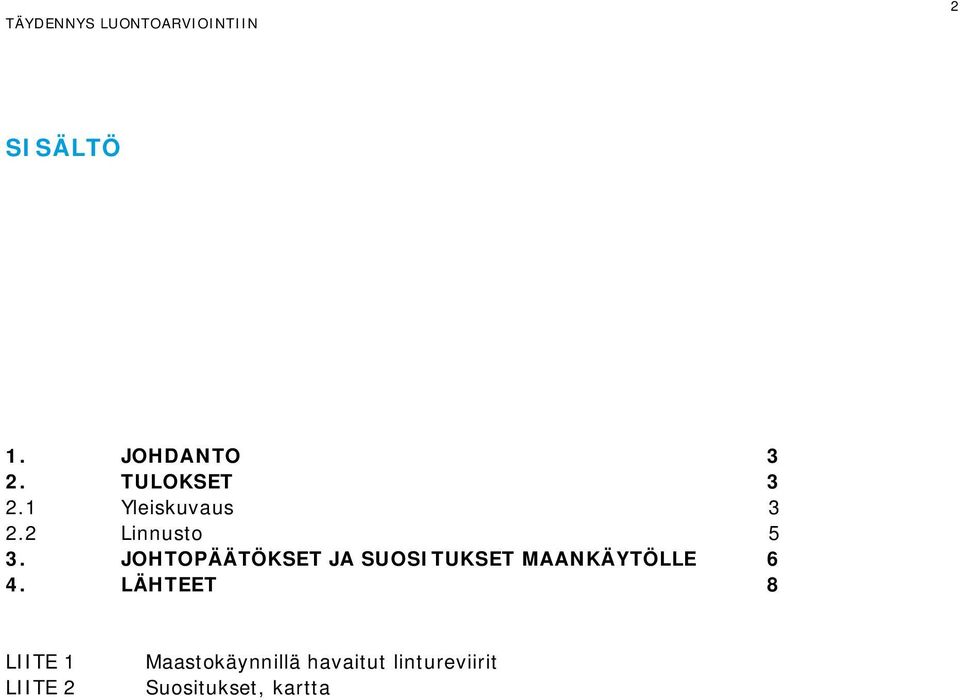 JOHTOPÄÄTÖKSET JA SUOSITUKSET MAANKÄYTÖLLE 6 4.