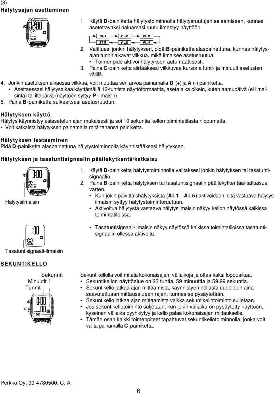 Paina C-painiketta siirtääksesi vilkkuvaa kursoria tunti- ja minuuttiasetusten välillä. 4. Jonkin asetuksen alkaessa vilkkua, voit muuttaa sen arvoa painamalla D (+) ja A (-) painiketta.