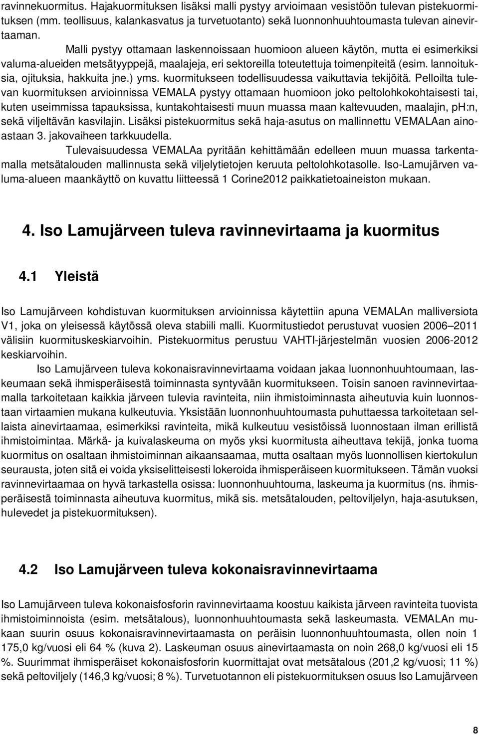 lannoituksia, ojituksia, hakkuita jne.) yms. kuormitukseen todellisuudessa vaikuttavia tekijöitä.