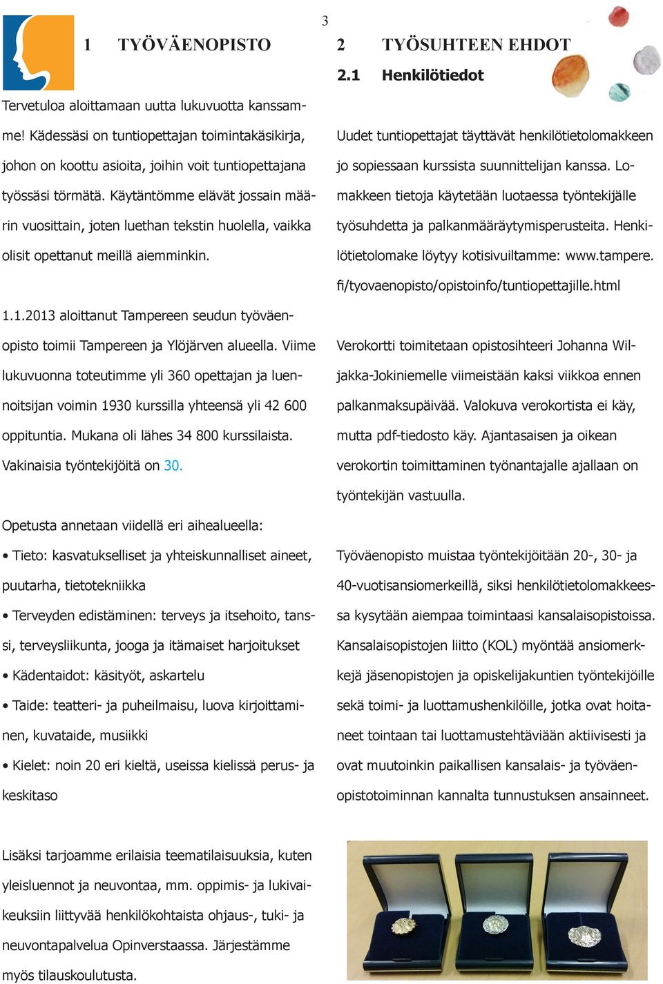 1.2013 aloittanut Tampereen seudun työväenopisto toimii Tampereen ja Ylöjärven alueella.