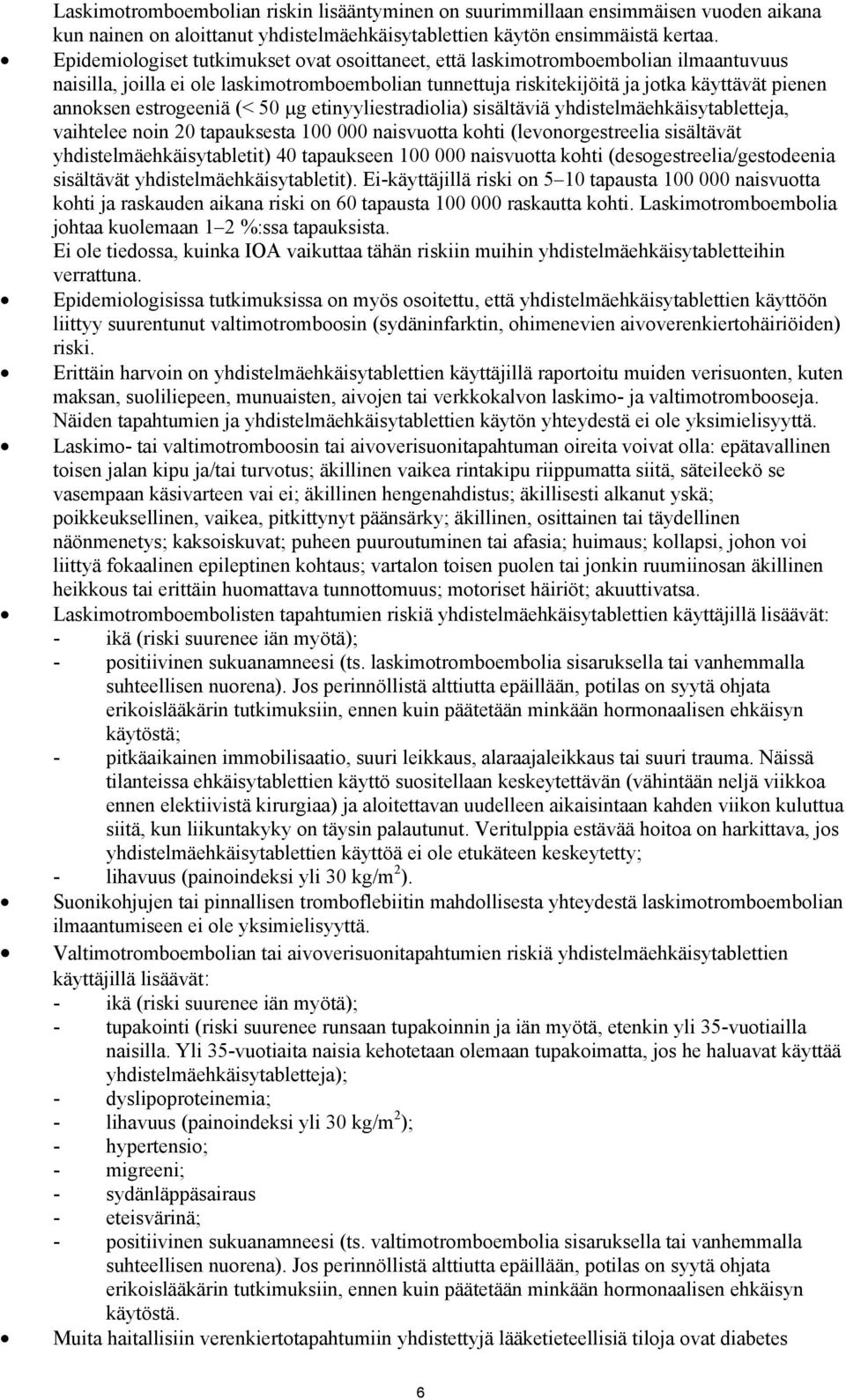 estrogeeniä (< 50 µg etinyyliestradiolia) sisältäviä yhdistelmäehkäisytabletteja, vaihtelee noin 20 tapauksesta 100 000 naisvuotta kohti (levonorgestreelia sisältävät yhdistelmäehkäisytabletit) 40