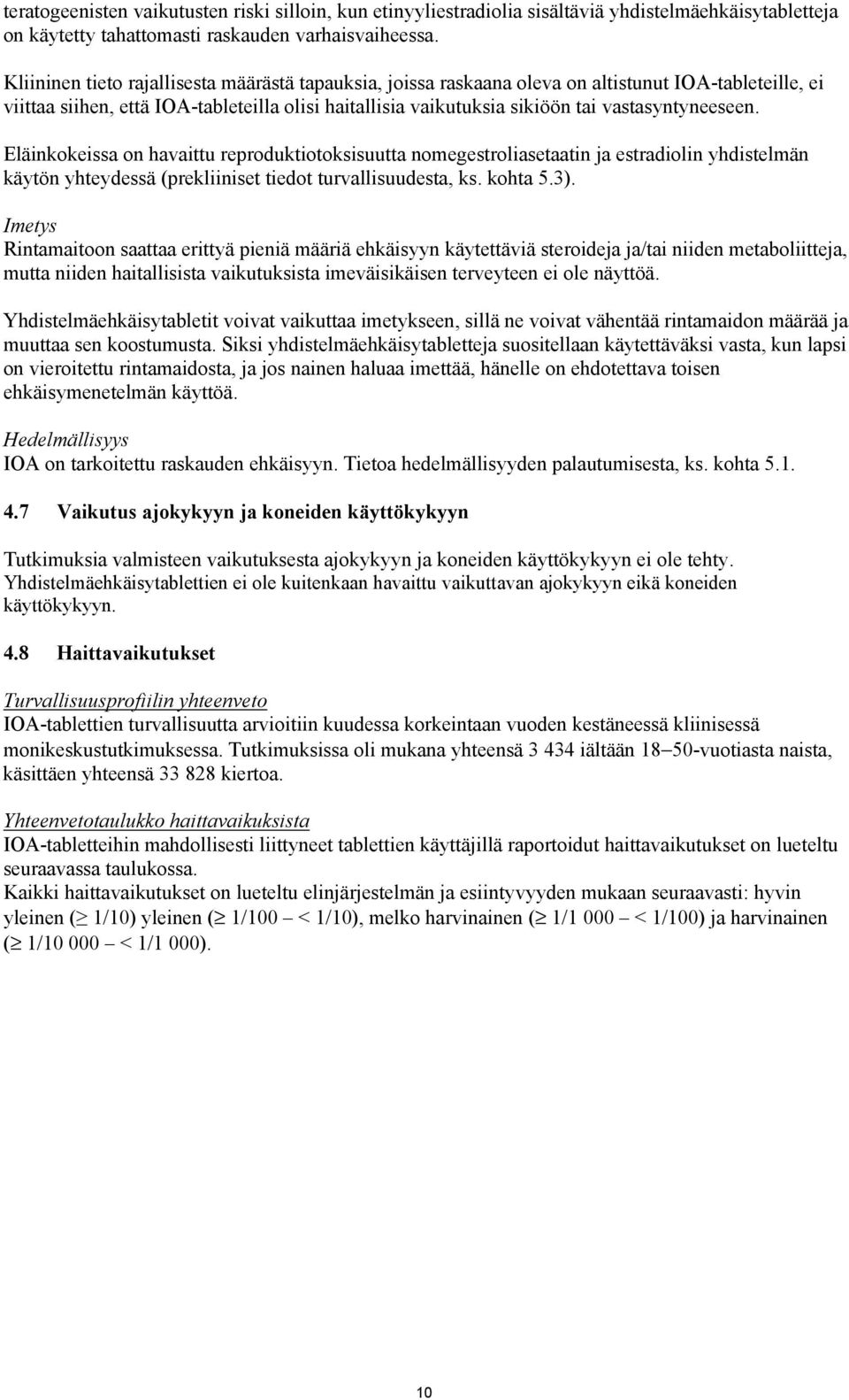 vastasyntyneeseen. Eläinkokeissa on havaittu reproduktiotoksisuutta nomegestroliasetaatin ja estradiolin yhdistelmän käytön yhteydessä (prekliiniset tiedot turvallisuudesta, ks. kohta 5.3).