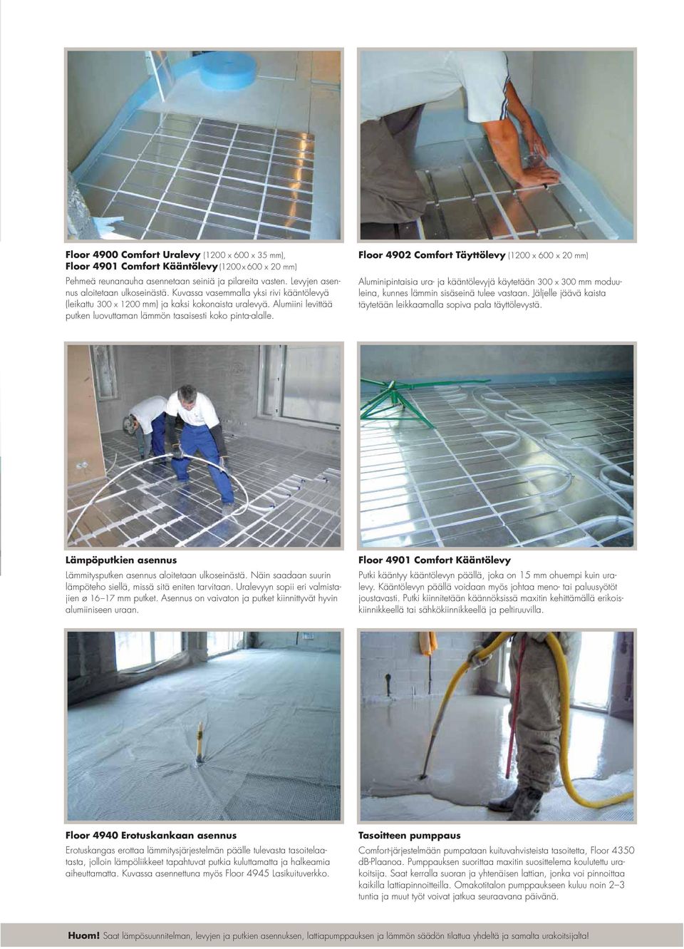 Floor 4902 Comfort Täyttölevy (1200 x 600 x 20 mm) Aluminipintaisia ura- ja kääntölevyjä käytetään 300 x 300 mm moduuleina, kunnes lämmin sisäseinä tulee vastaan.