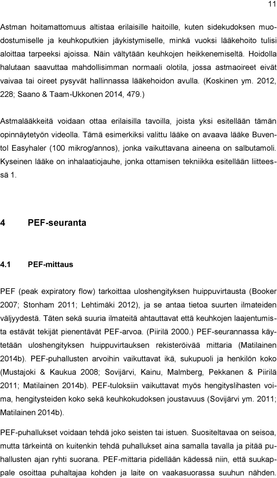 2012, 228; Saano & Taam-Ukkonen 2014, 479.) Astmalääkkeitä voidaan ottaa erilaisilla tavoilla, joista yksi esitellään tämän opinnäytetyön videolla.