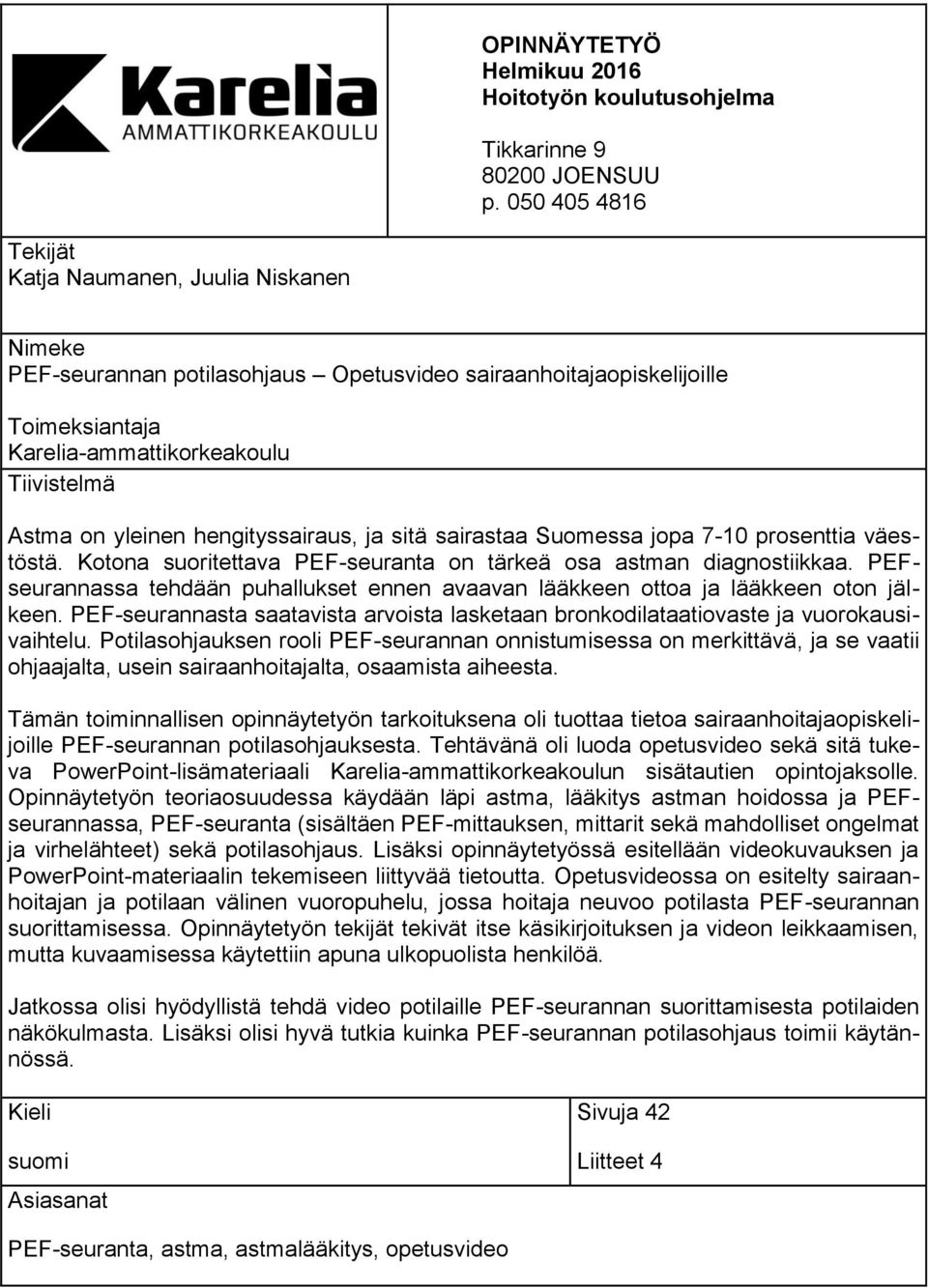 hengityssairaus, ja sitä sairastaa Suomessa jopa 7-10 prosenttia väestöstä. Kotona suoritettava PEF-seuranta on tärkeä osa astman diagnostiikkaa.