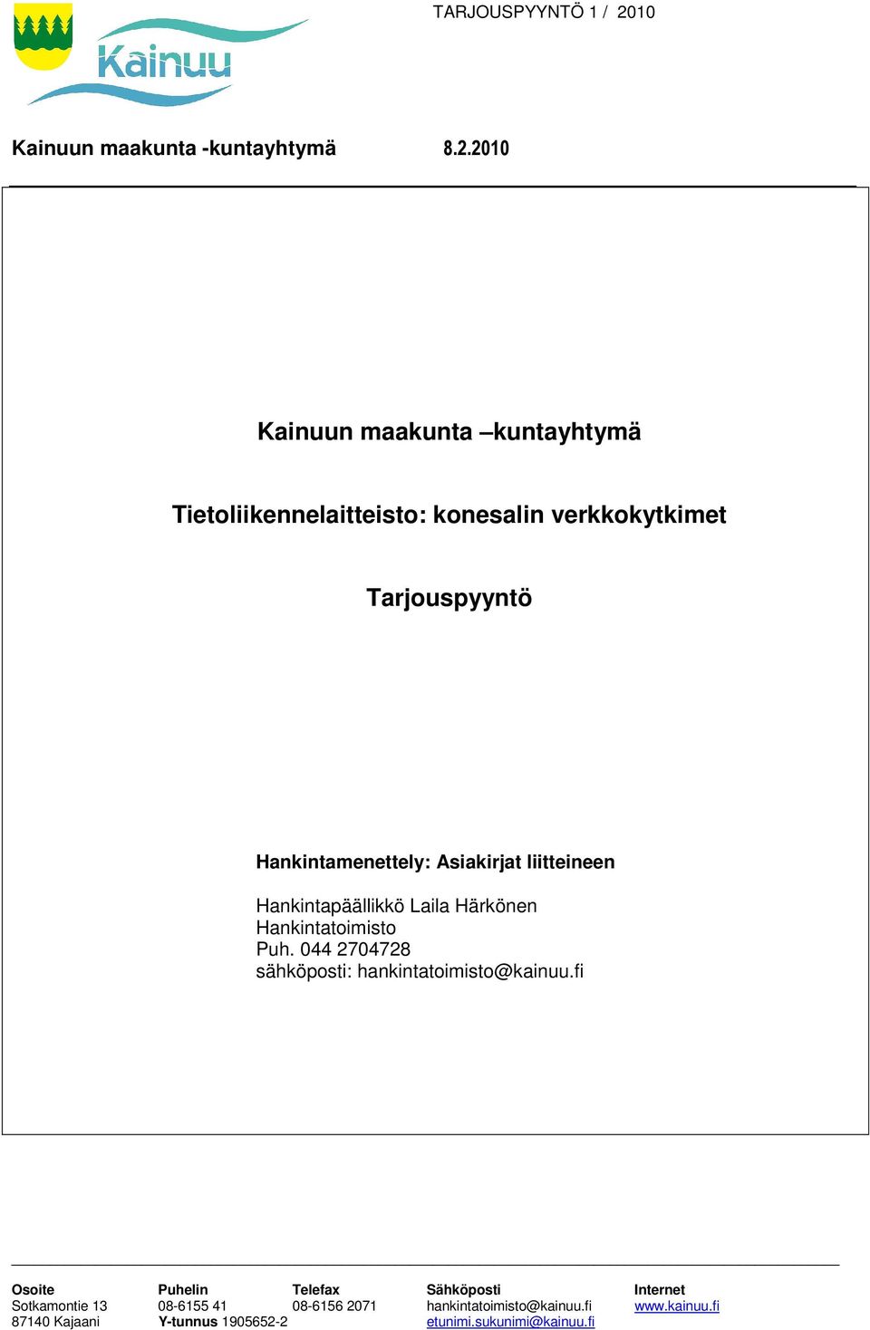 Hankintatoimisto Puh. 044 2704728 sähköposti: hankintatoimisto@kainuu.