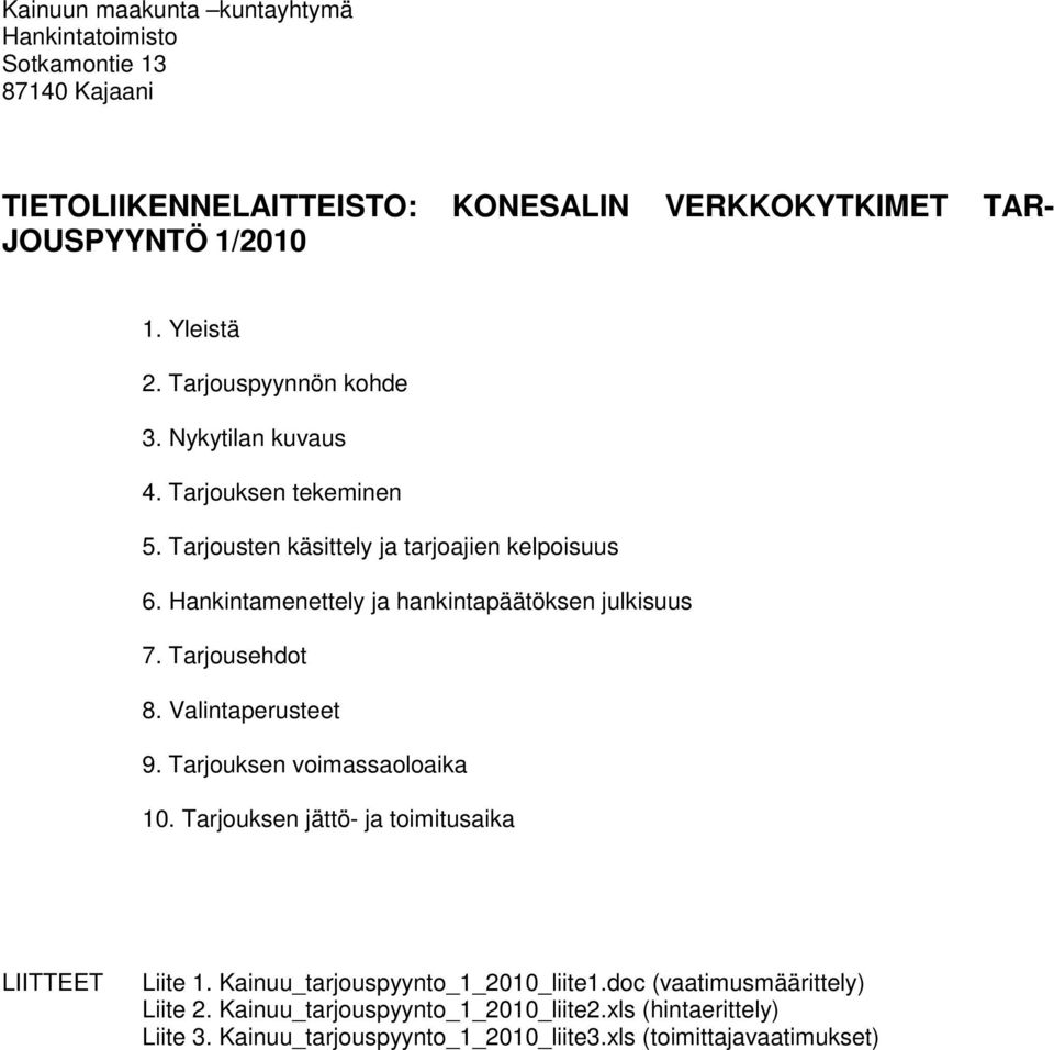Hankintamenettely ja hankintapäätöksen julkisuus 7. Tarjousehdot 8. Valintaperusteet 9. Tarjouksen voimassaoloaika 10.