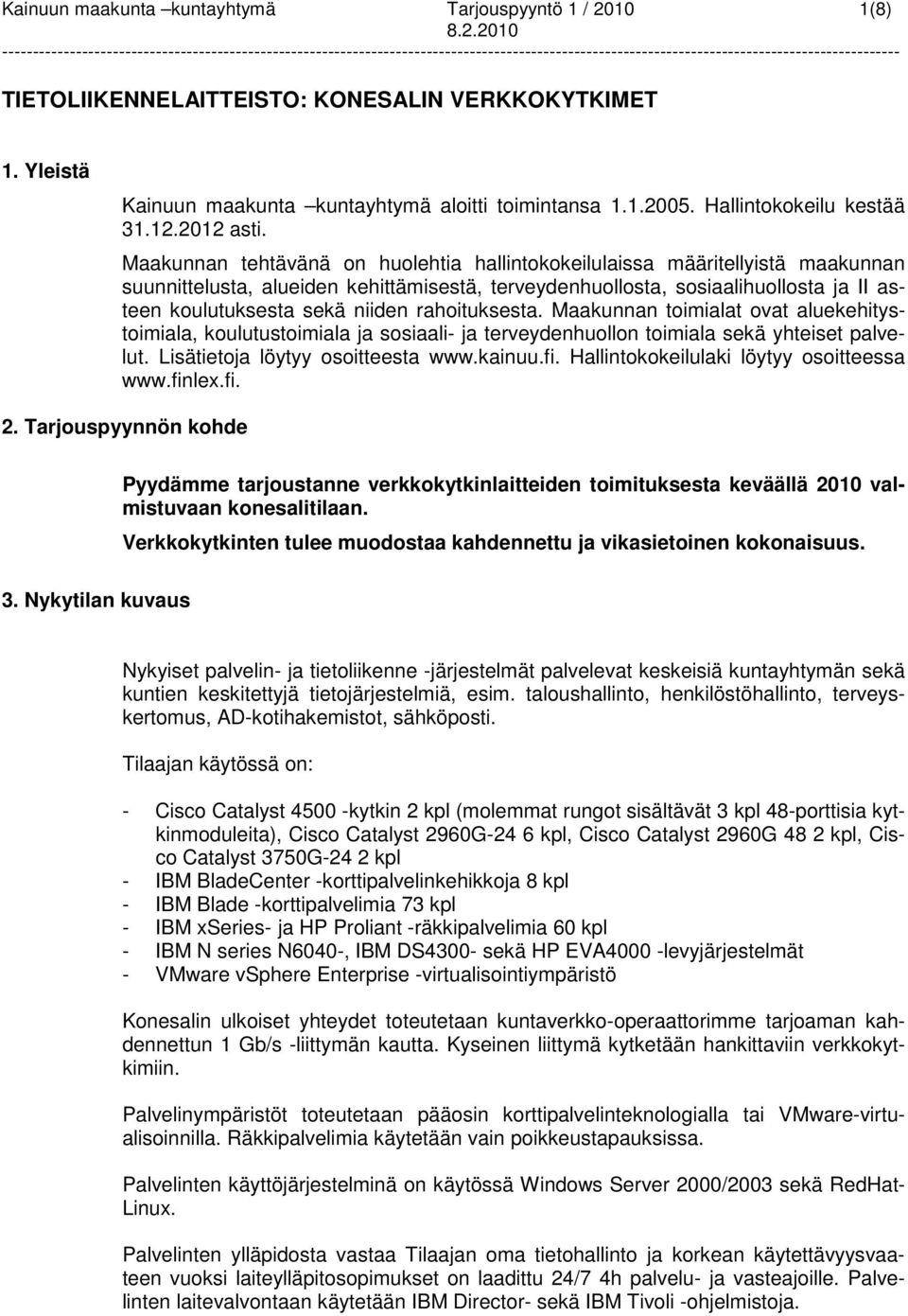 Maakunnan tehtävänä on huolehtia hallintokokeilulaissa määritellyistä maakunnan suunnittelusta, alueiden kehittämisestä, terveydenhuollosta, sosiaalihuollosta ja II asteen koulutuksesta sekä niiden