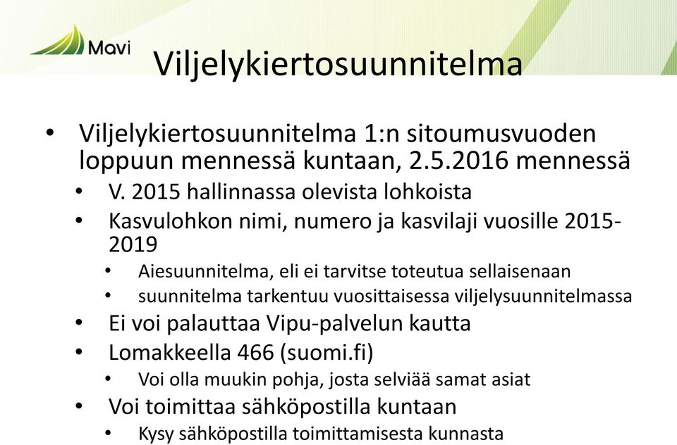 toteutua sellaisenaan suunnitelma tarkentuu vuosittaisessa viljelysuunnitelmassa Ei voi palauttaa Vipu-palvelun kautta