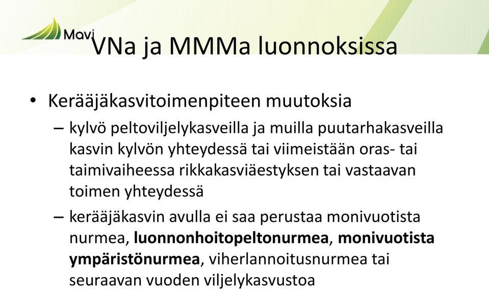 rikkakasviäestyksen tai vastaavan toimen yhteydessä kerääjäkasvin avulla ei saa perustaa monivuotista