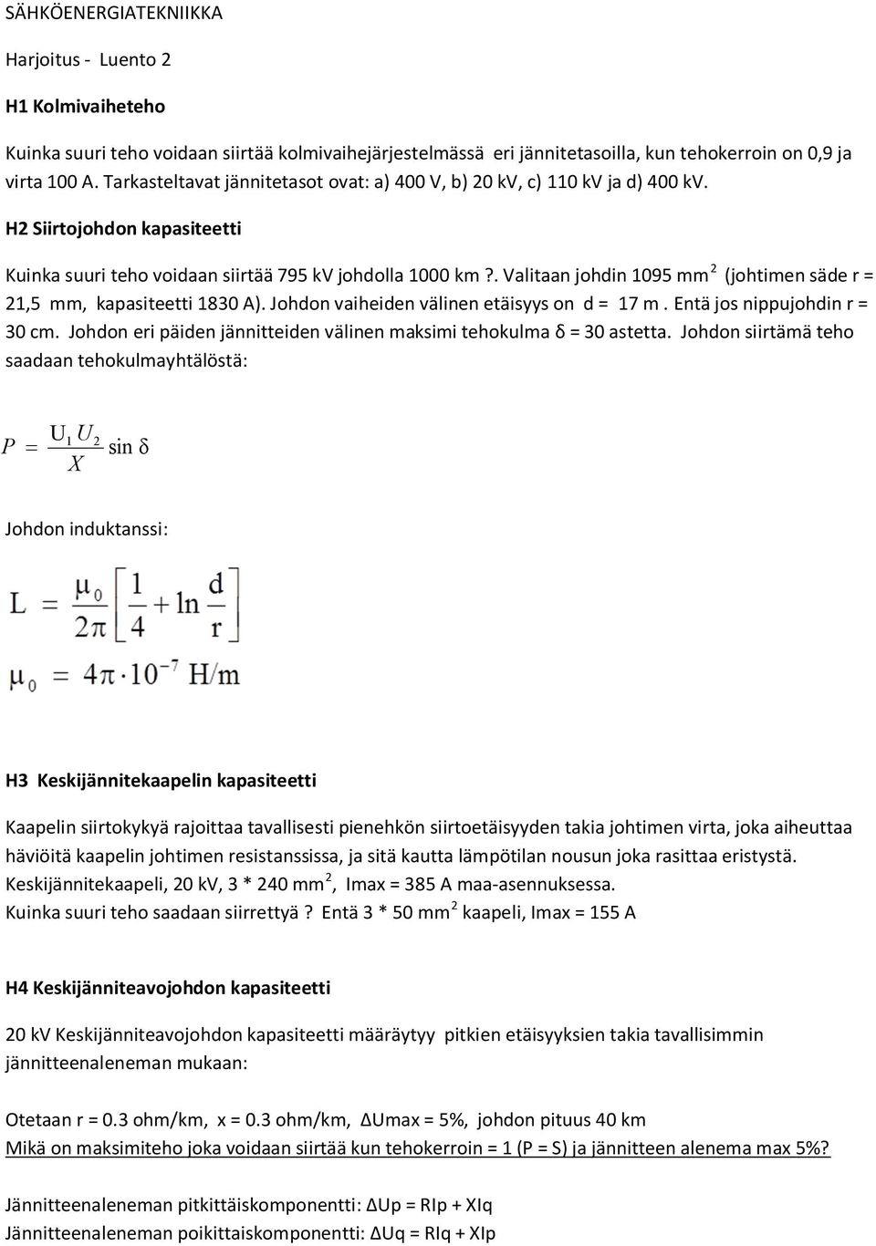 . Valitaan johdin 1095 mm 2 (johtimen säde r = 21,5 mm, kapasiteetti 1830 A). Johdon vaiheiden välinen etäisyys on d = 17 m. Entä jos nippujohdin r = 30 cm.