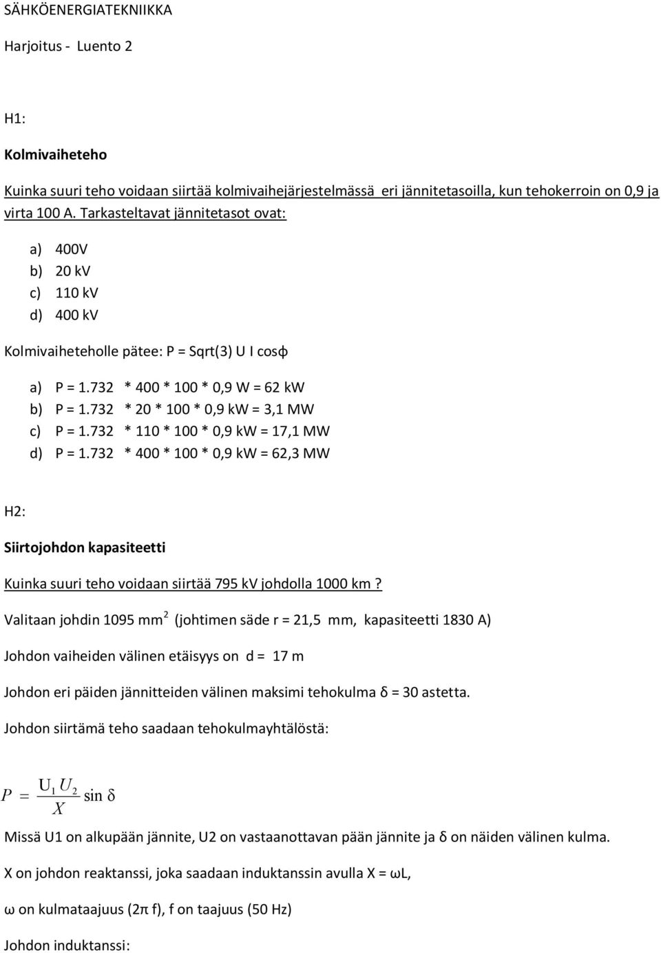 732 * 20 * 100 * 0,9 kw = 3,1 MW c) P = 1.732 * 110 * 100 * 0,9 kw = 17,1 MW d) P = 1.