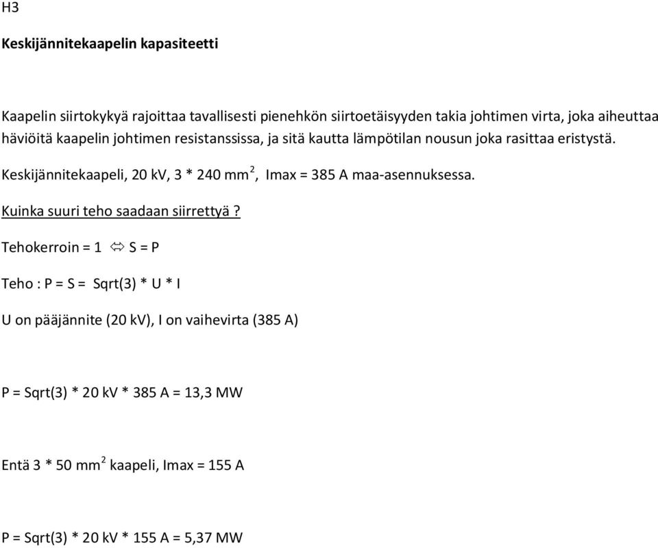 Keskijännitekaapeli, 20 kv, 3 * 240 mm 2, Imax = 385 A maa-asennuksessa. Kuinka suuri teho saadaan siirrettyä?
