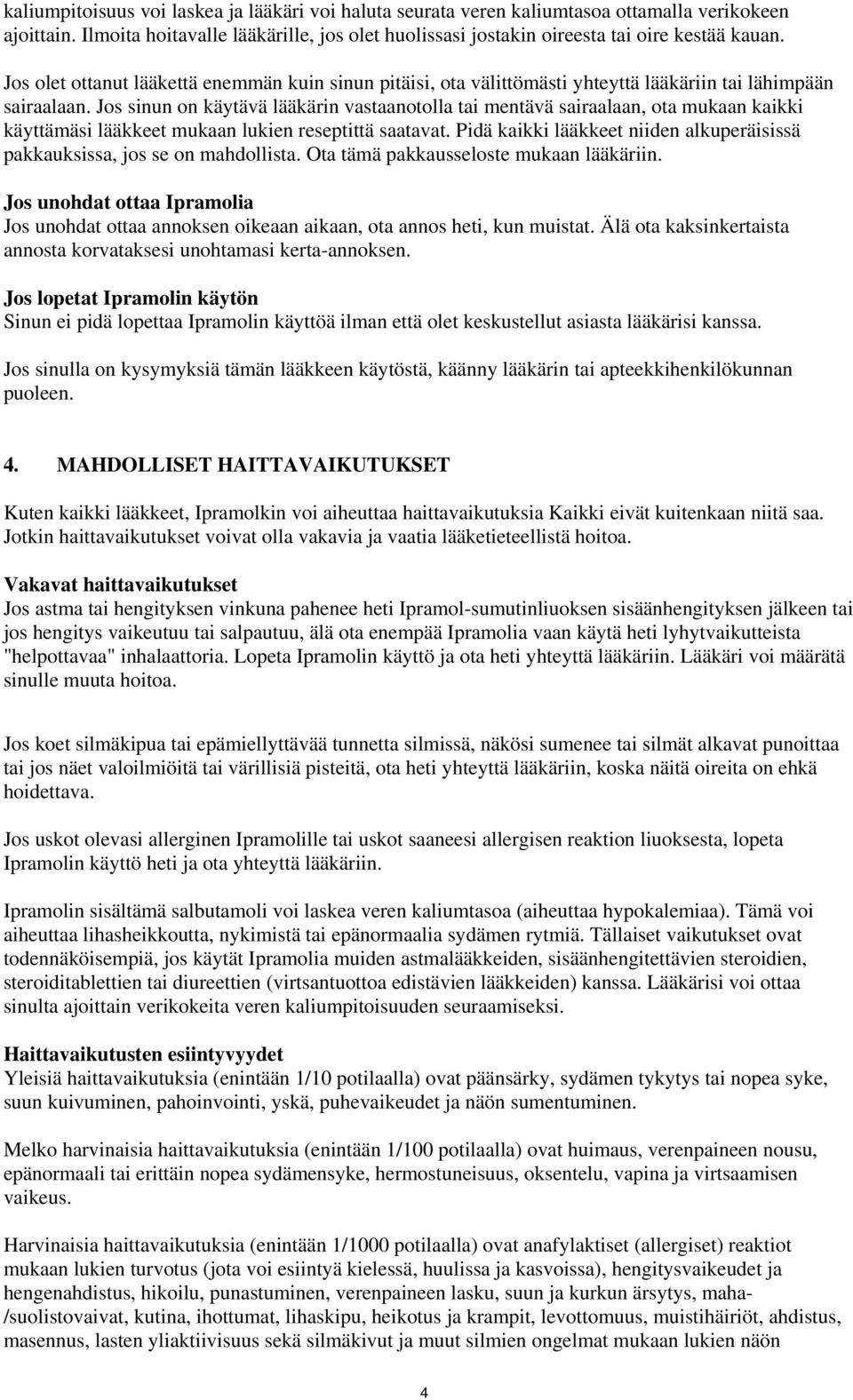 Jos sinun on käytävä lääkärin vastaanotolla tai mentävä sairaalaan, ota mukaan kaikki käyttämäsi lääkkeet mukaan lukien reseptittä saatavat.