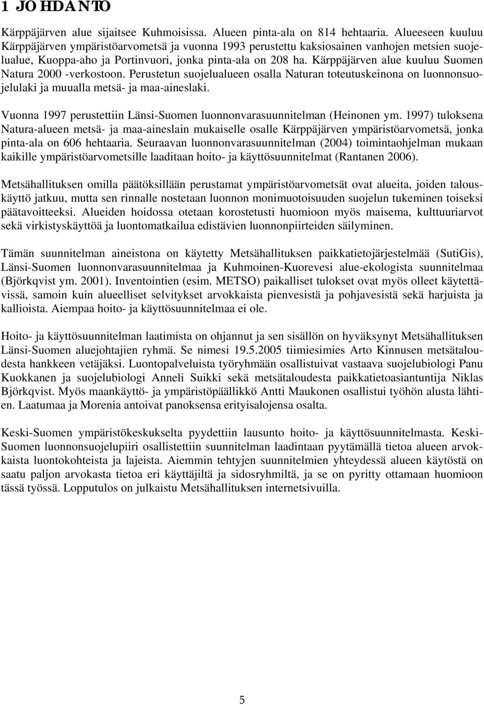Kärppäjärven alue kuuluu Suomen Natura 2000 -verkostoon. Perustetun suojelualueen osalla Naturan toteutuskeinona on luonnonsuojelulaki ja muualla metsä- ja maa-aineslaki.