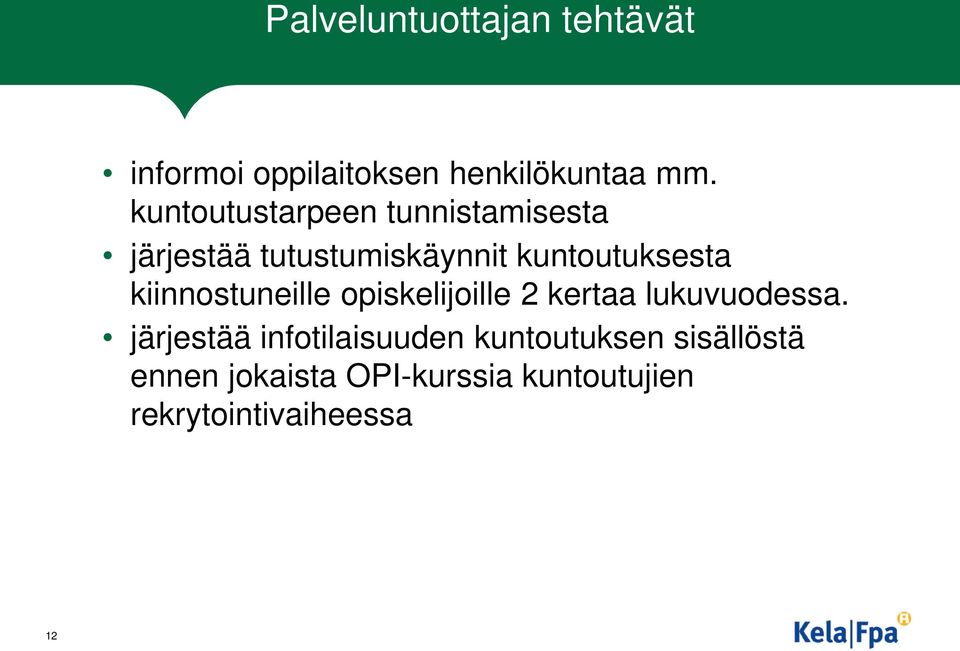 kiinnostuneille opiskelijoille 2 kertaa lukuvuodessa.