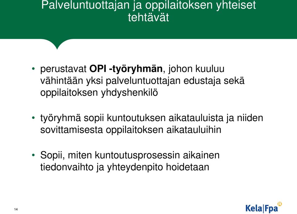 työryhmä sopii kuntoutuksen aikatauluista ja niiden sovittamisesta oppilaitoksen