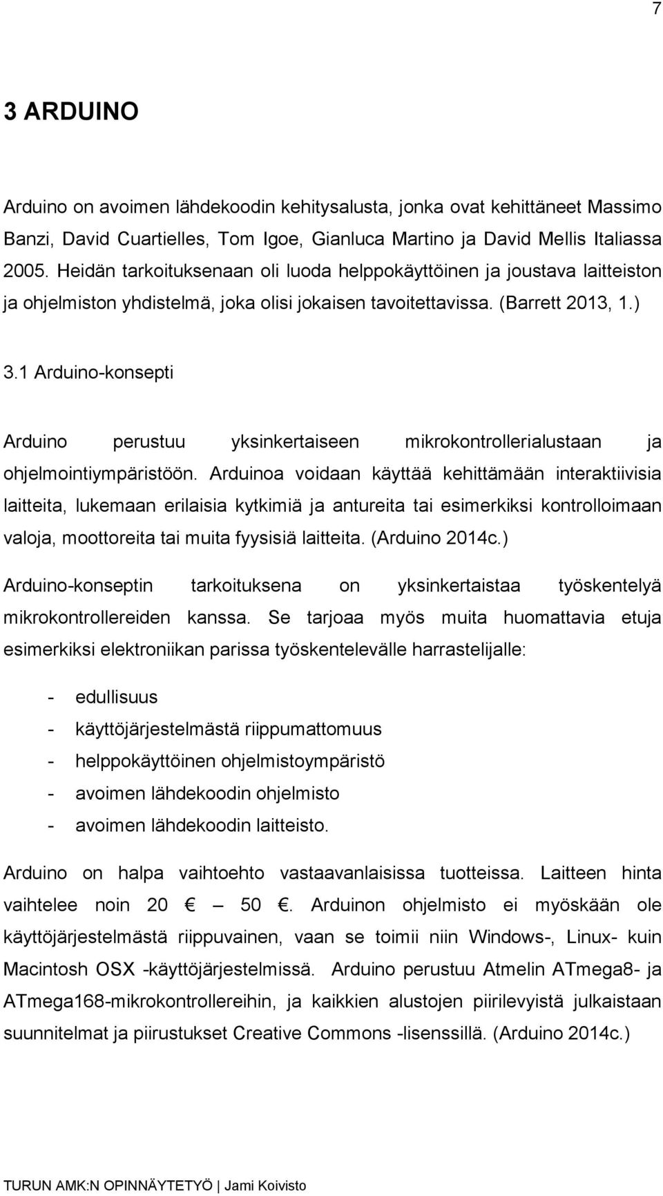 1 Arduino-konsepti Arduino perustuu yksinkertaiseen mikrokontrollerialustaan ja ohjelmointiympäristöön.