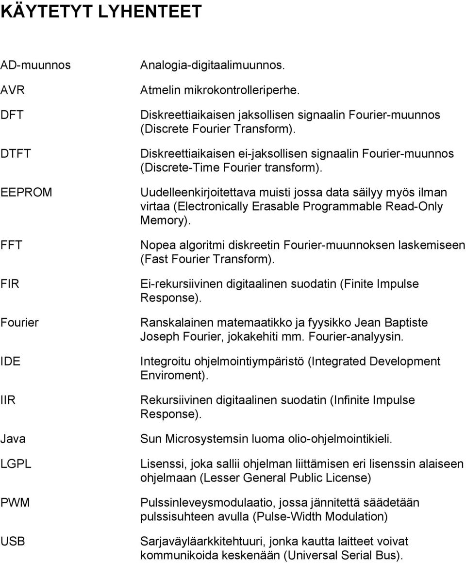 Uudelleenkirjoitettava muisti jossa data säilyy myös ilman virtaa (Electronically Erasable Programmable Read-Only Memory).