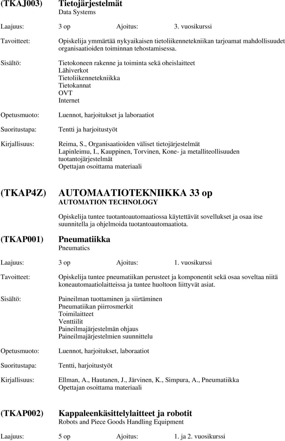 Tietokoneen rakenne ja toiminta sekä oheislaitteet Lähiverkot Tietoliikennetekniikka Tietokannat OVT Internet Luennot, harjoitukset ja laboraatiot Tentti ja harjoitustyöt Reima, S.