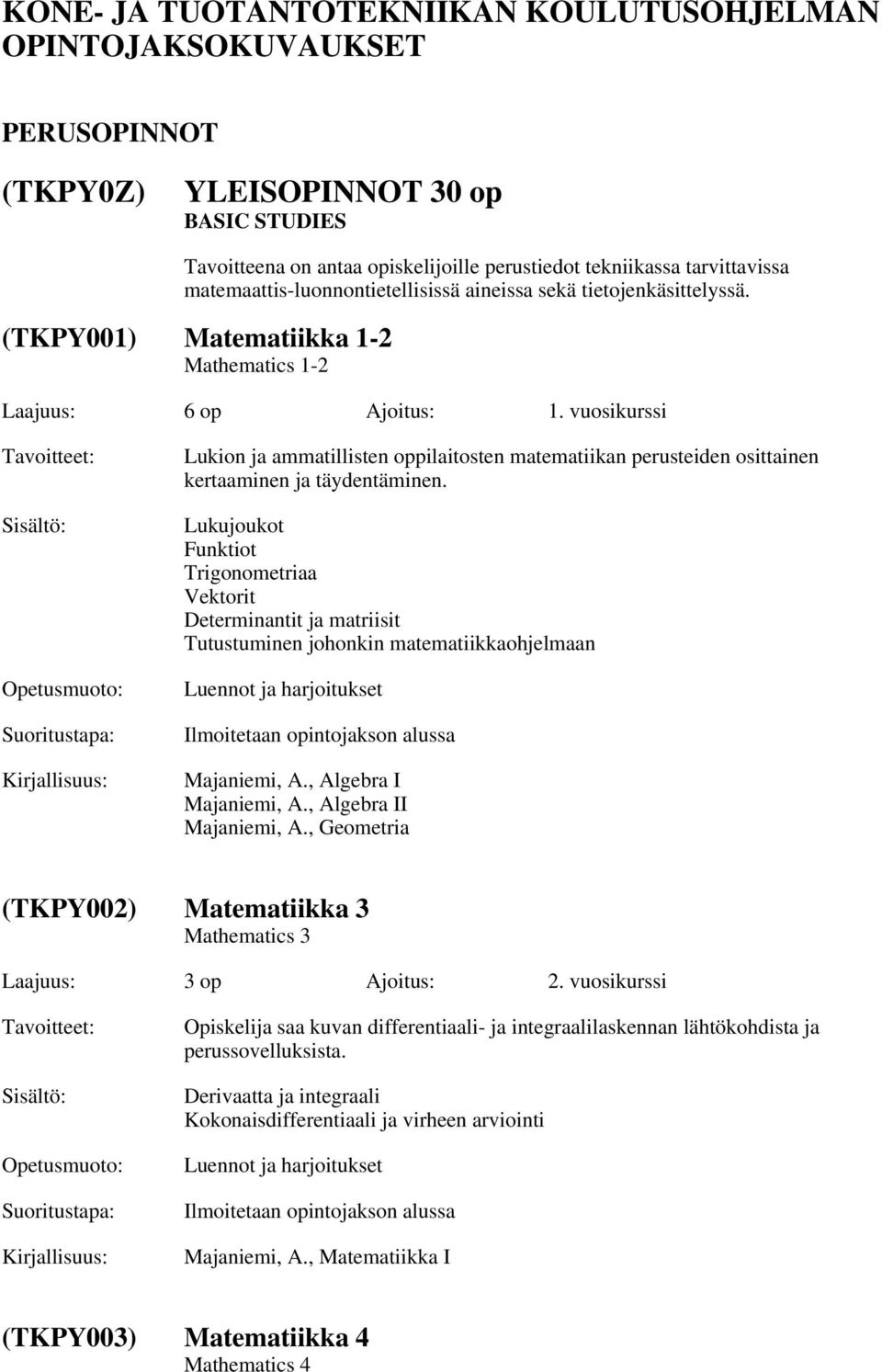 vuosikurssi Lukion ja ammatillisten oppilaitosten matematiikan perusteiden osittainen kertaaminen ja täydentäminen.