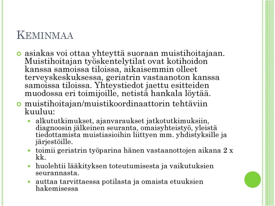 Yhteystiedot jaettu esitteiden muodossa eri toimijoille, netistä hankala löytää.