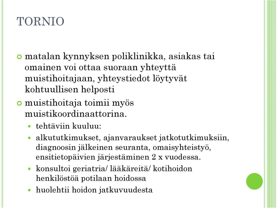 tehtäviin kuuluu: alkututkimukset, ajanvaraukset jatkotutkimuksiin, diagnoosin jälkeinen seuranta, omaisyhteistyö,