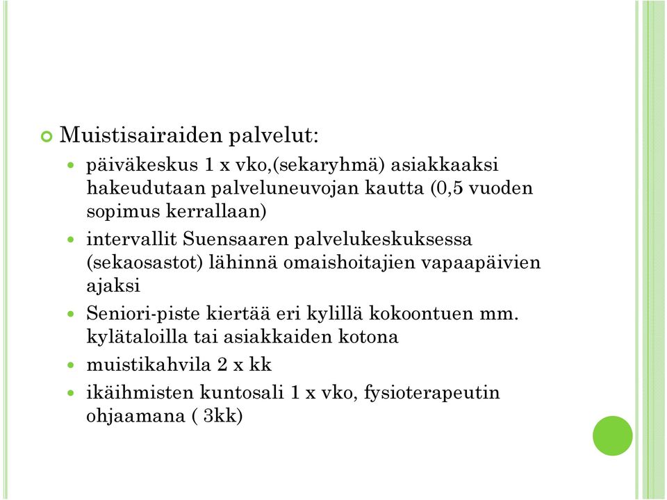 lähinnä omaishoitajien vapaapäivien ajaksi Seniori-piste kiertää eri kylillä kokoontuen mm.