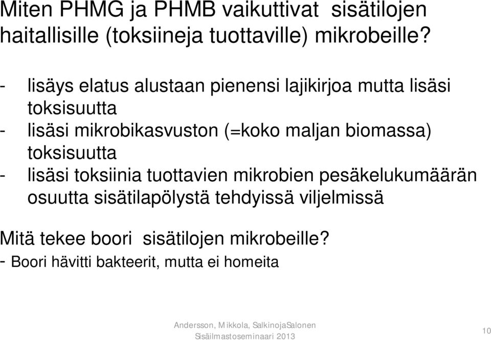 maljan biomassa) toksisuutta - lisäsi toksiinia tuottavien mikrobien pesäkelukumäärän osuutta