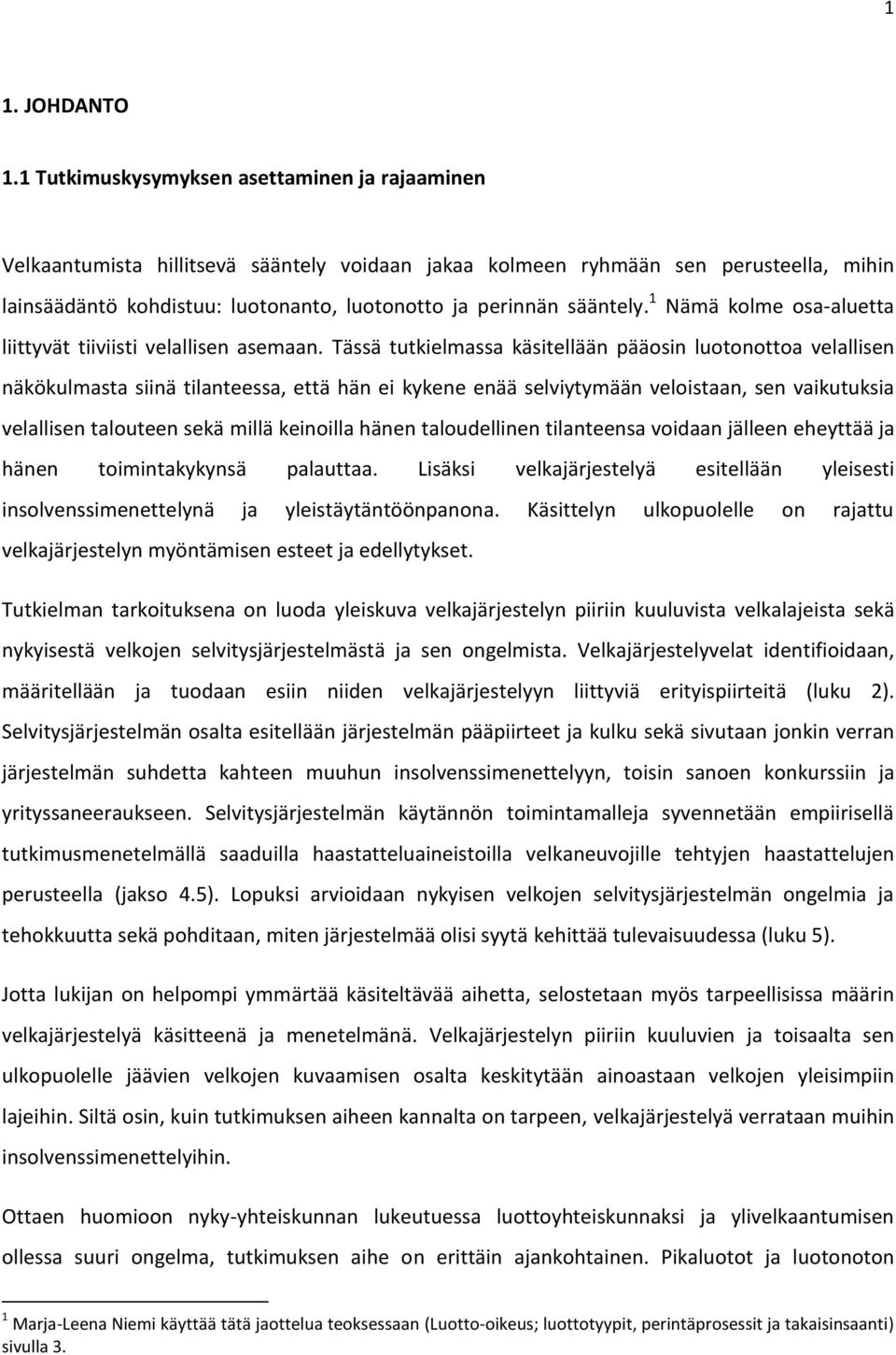 sääntely. 1 Nämä kolme osa-aluetta liittyvät tiiviisti velallisen asemaan.