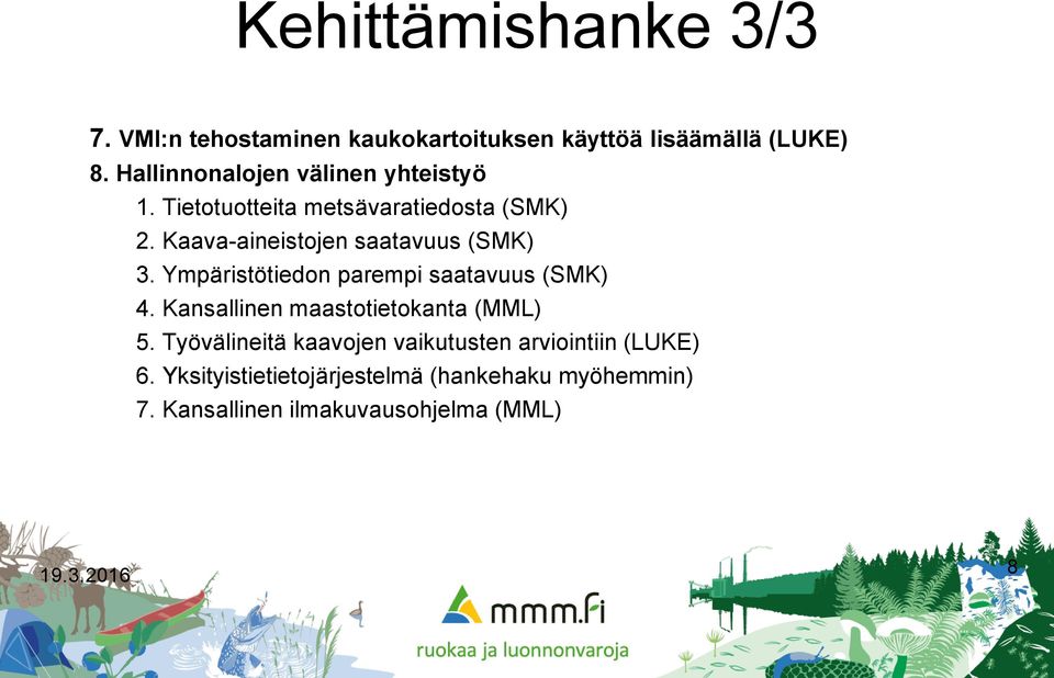 Kaava-aineistojen saatavuus (SMK) 3. Ympäristötiedon parempi saatavuus (SMK) 4.