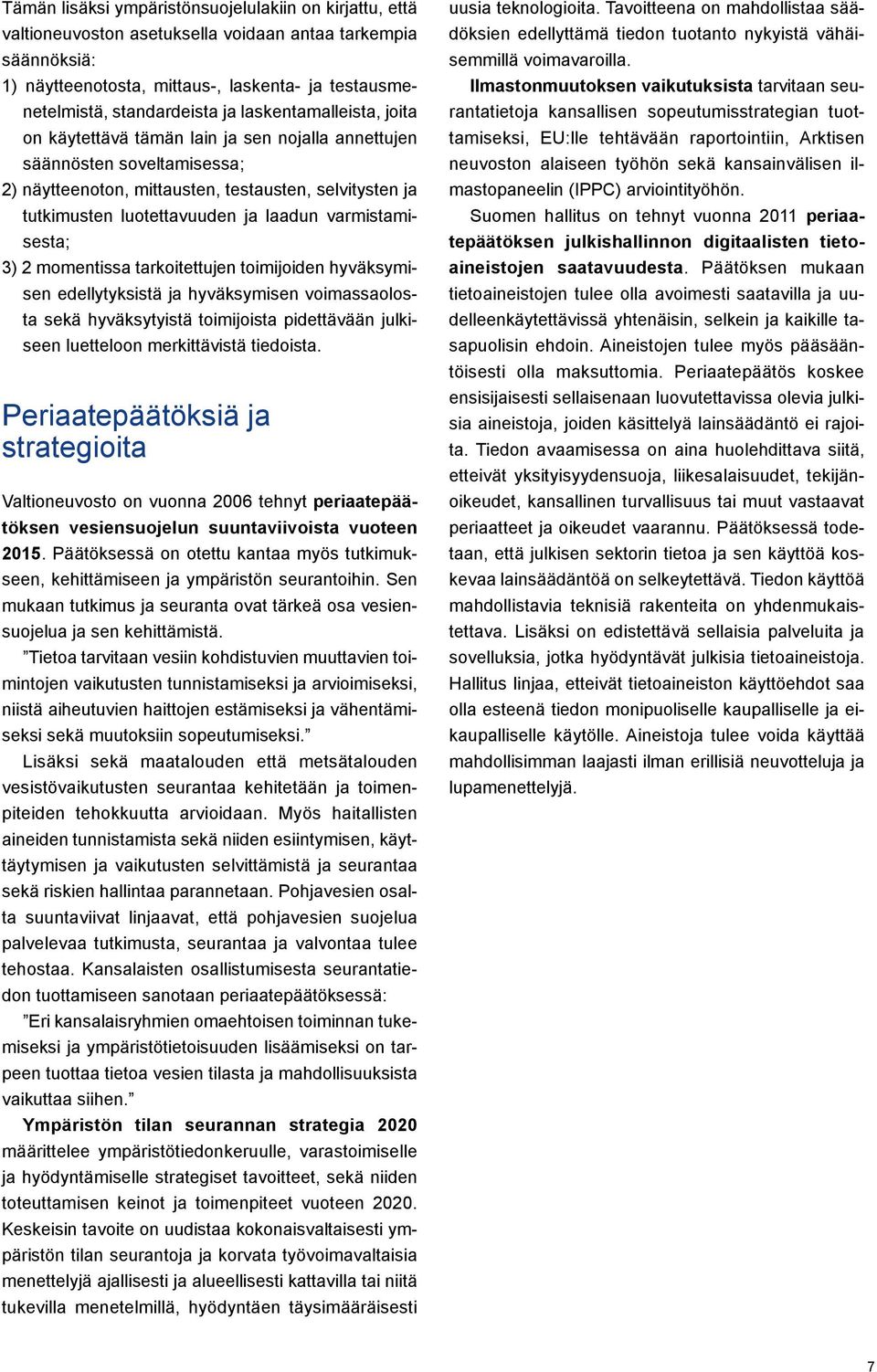 varmistamisesta; 3) 2 momentissa tarkoitettujen toimijoiden hyväksymisen edellytyksistä ja hyväksymisen voimassaolosta sekä hyväksytyistä toimijoista pidettävään julkiseen luetteloon merkittävistä