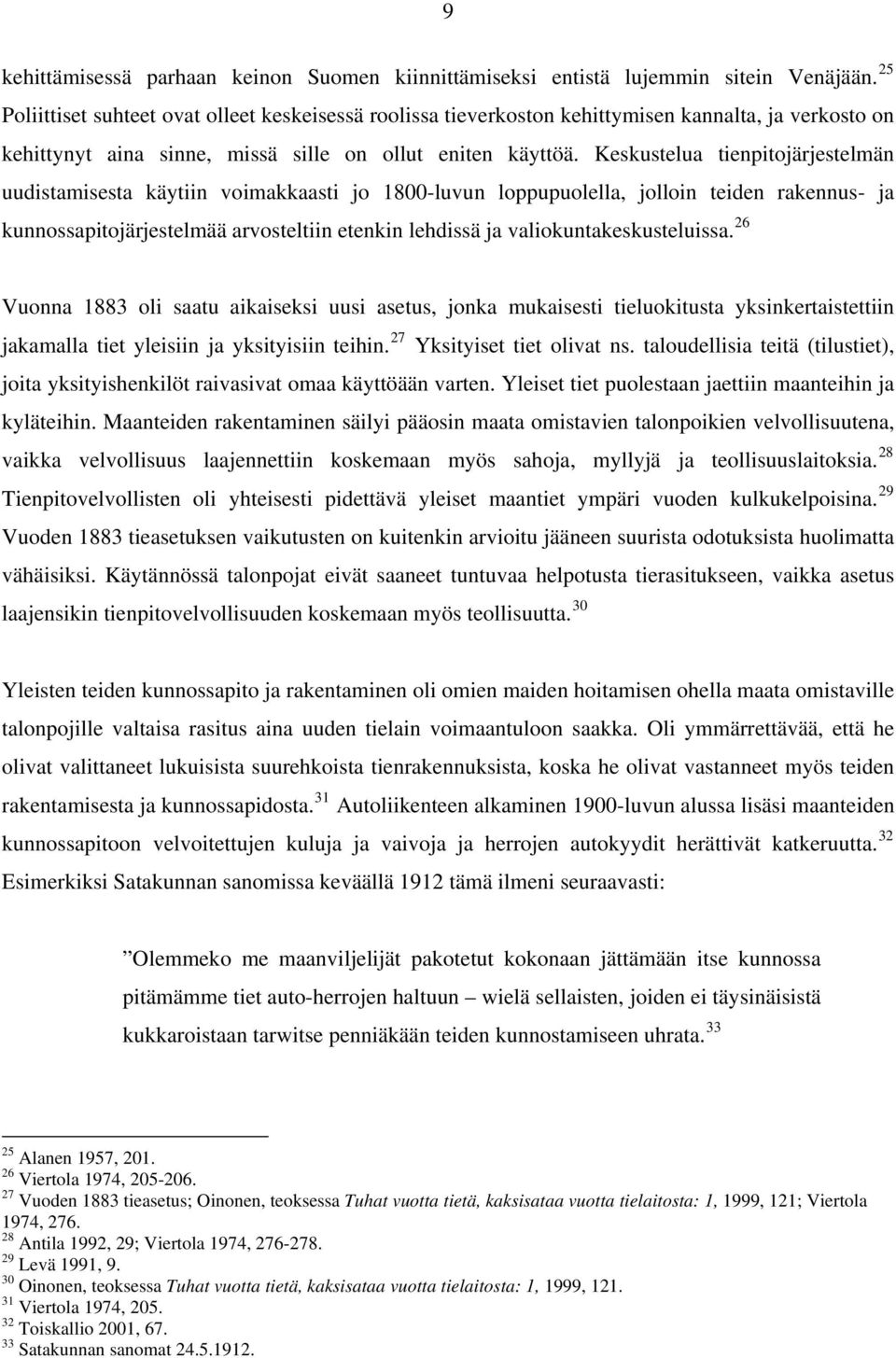 Keskustelua tienpitojärjestelmän uudistamisesta käytiin voimakkaasti jo 1800-luvun loppupuolella, jolloin teiden rakennus- ja kunnossapitojärjestelmää arvosteltiin etenkin lehdissä ja