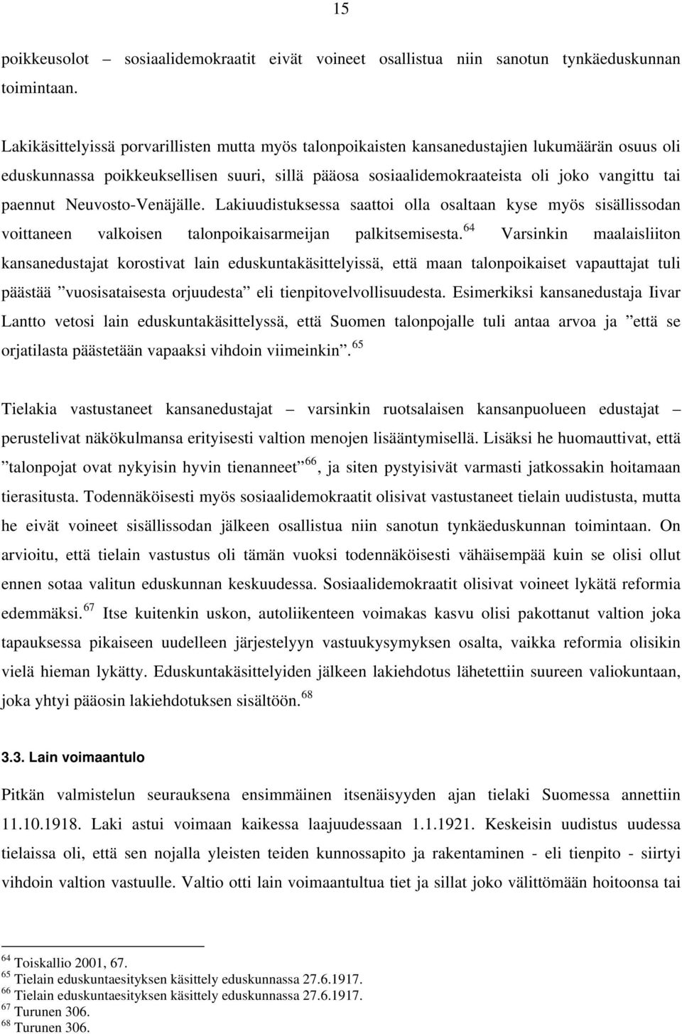 paennut Neuvosto-Venäjälle. Lakiuudistuksessa saattoi olla osaltaan kyse myös sisällissodan voittaneen valkoisen talonpoikaisarmeijan palkitsemisesta.
