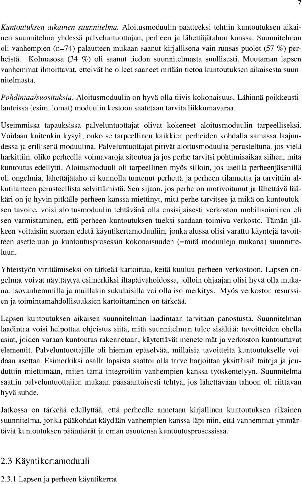 Muutaman lapsen vanhemmat ilmoittavat, etteivät he olleet saaneet mitään tietoa kuntoutuksen aikaisesta suunnitelmasta. Pohdintaa/suosituksia. Aloitusmoduulin on hyvä olla tiivis kokonaisuus.