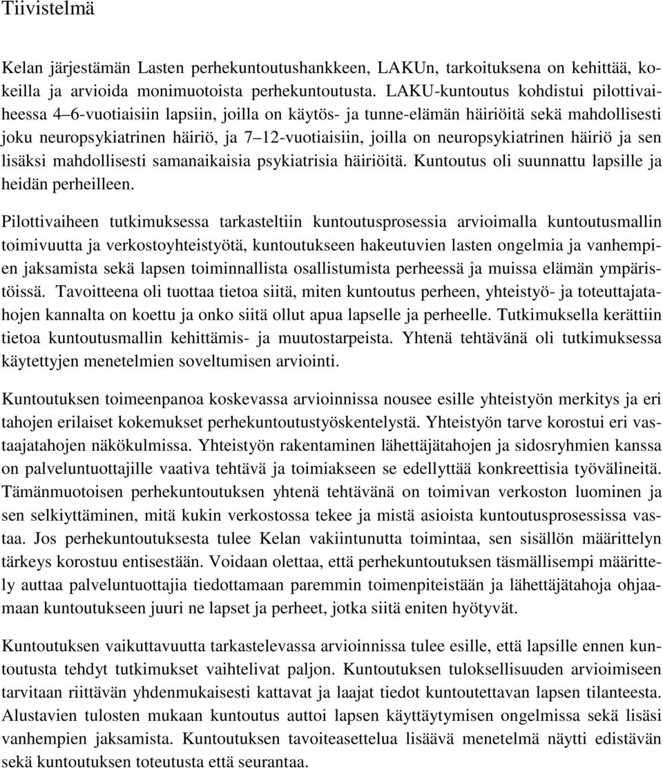 neuropsykiatrinen häiriö ja sen lisäksi mahdollisesti samanaikaisia psykiatrisia häiriöitä. Kuntoutus oli suunnattu lapsille ja heidän perheilleen.